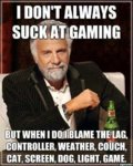 I don't always suck at gaming.jpg