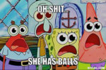 spongebob-trip-meme-generator-oh-****-she-has-balls-615fa4.jpg