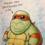 pizza-has-destroyed-my-life-fat-turtle.jpg