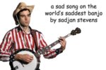 a sad song on the world's saddest banjo by sadjan stevens.jpg